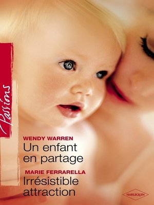 cover image of Un enfant en partage--Irrésistible attraction (Harlequin Passions)